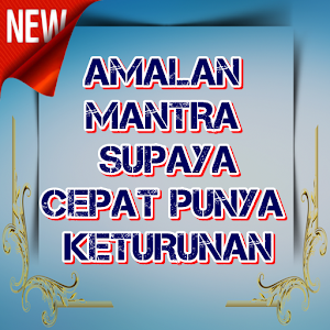 Download AMALAN MANTRA SUPAYA CEPAT PUNYA KETURUNAN For PC Windows and Mac