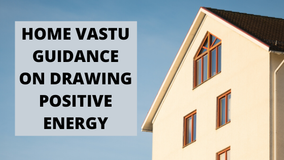 Home Vastu guidance on  drawing positive energy