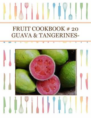 FRUIT COOKBOOK # 20 GUAVA & TANGERINES-