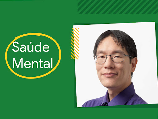 Saúde Mental, por David Yu Chen, Software Engineer, Google