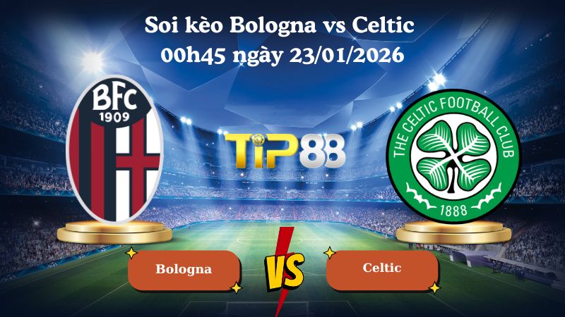 soi kèo Bologna vs Celtic 00h45 ngày 23/01/2026