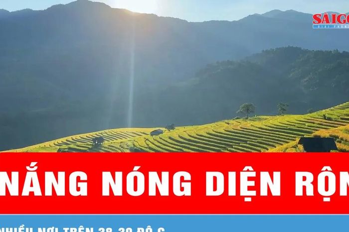 Nắng nóng diện rộng, nhiều nơi trên 38-39 độ C - Báo Sài Gòn Giải Phóng