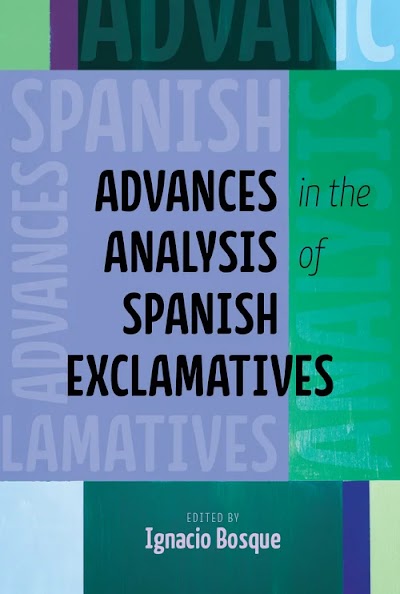 Advances in the Analysis of Spanish Exclamatives