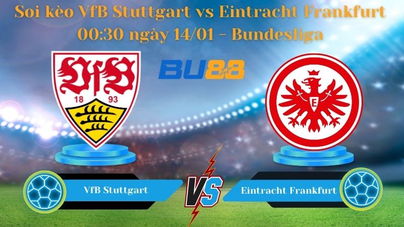 Soi kèo VfB Stuttgart vs Eintracht Frankfurt 00:30 ngày 14/01