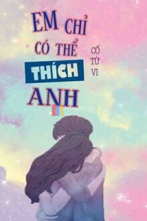 Em Chỉ Có Thể Thích Anh