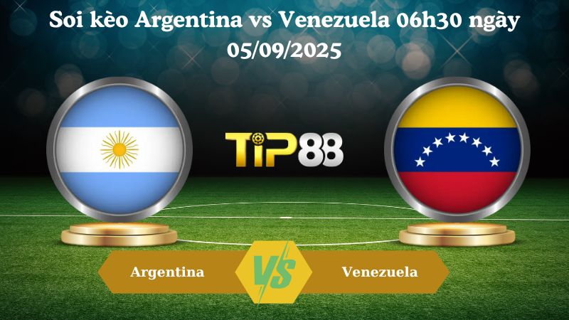 Soi kèo Argentina vs Venezuela 06h30 ngày 05/09/2025