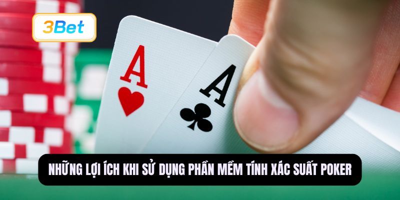 Những lợi ích khi sử dụng phần mềm tính xác suất Poker
