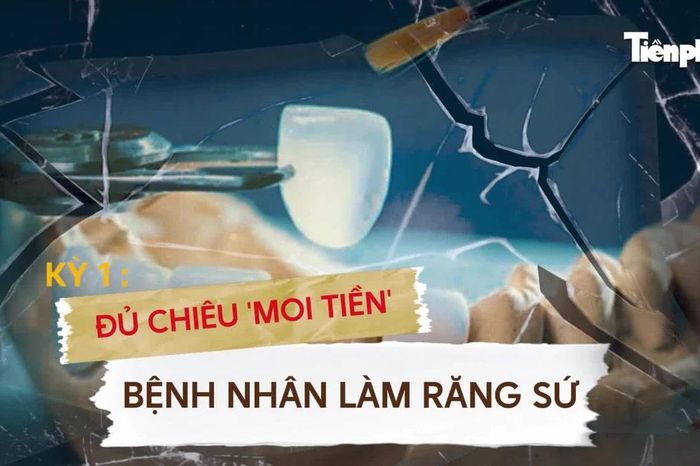 Đủ chiêu 'moi tiền' bệnh nhân làm răng sứ - Báo Tiền Phong