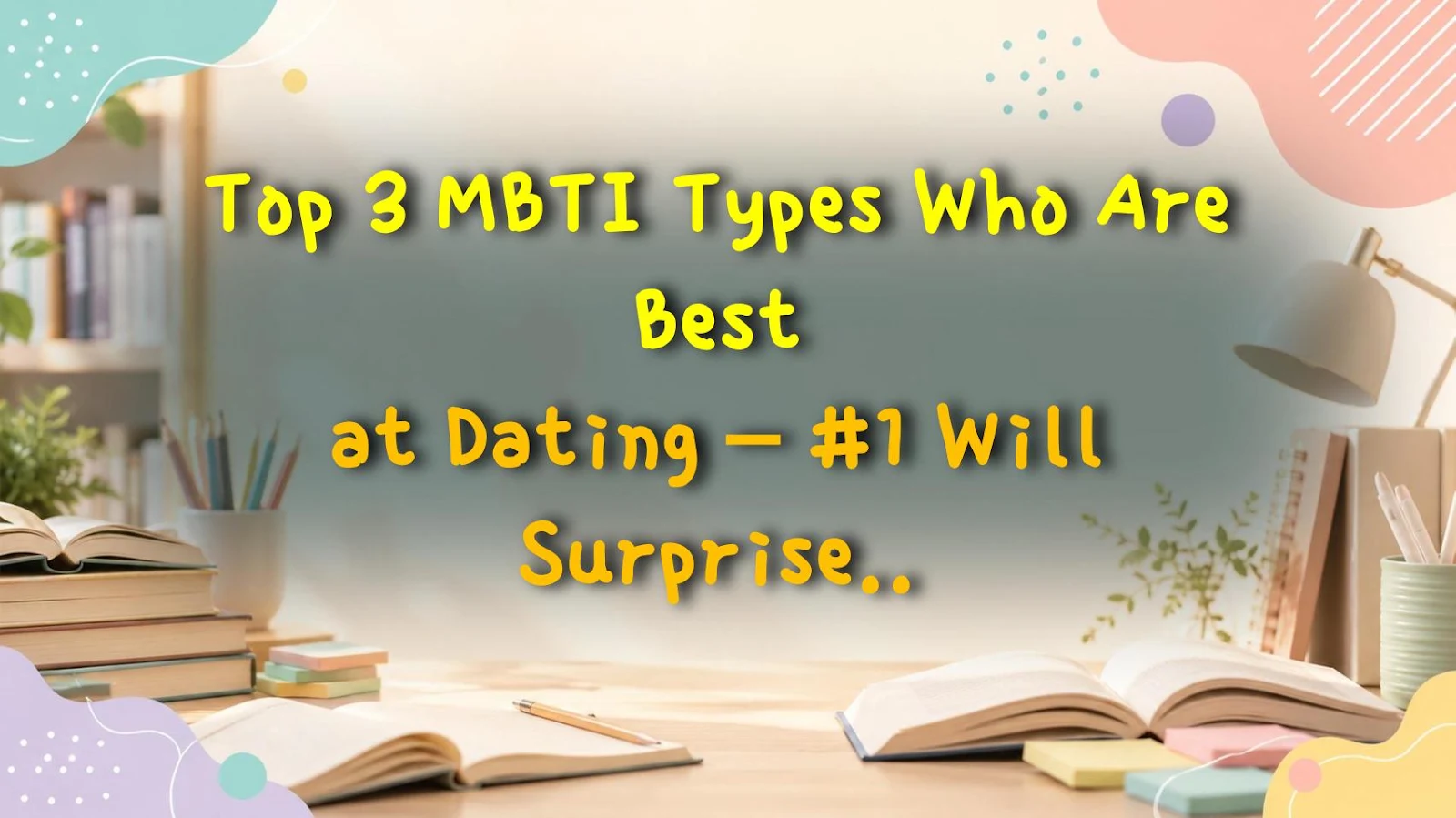 Top 3 MBTI Types Who Are Best at Dating – #1 Will Surprise You!