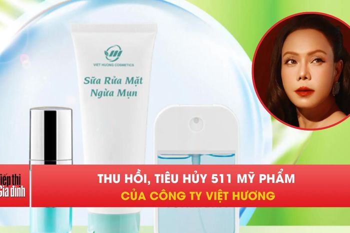 Bộ Y tế thu hồi khẩn 511 mỹ phẩm Việt Hương do vi phạm - Tạp chí Tiếp thị &amp; Gia đình