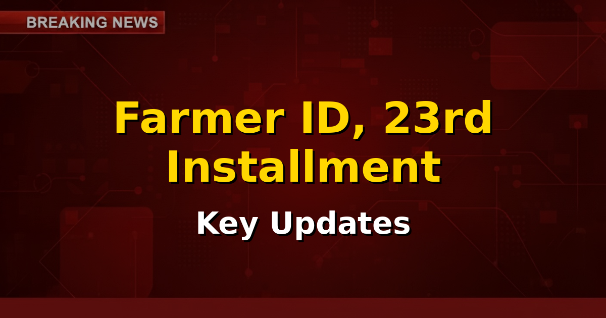 Image showing a farmer working in a field with PM Kisan scheme logo overlay, highlighting Farmer ID and 23rd installment news.