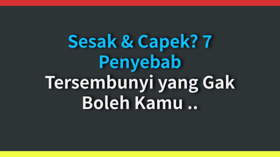 Sesak & Capek? 7 Penyebab Tersembunyi yang Gak Boleh Kamu Abaikan