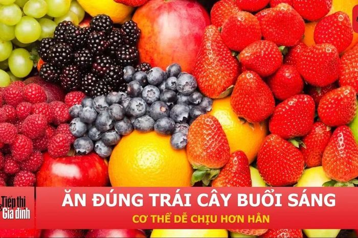 Những loại trái cây nên ăn buổi sáng để tiêu hóa tốt và hỗ trợ đẹp da - Tạp chí Tiếp thị &amp; Gia đình