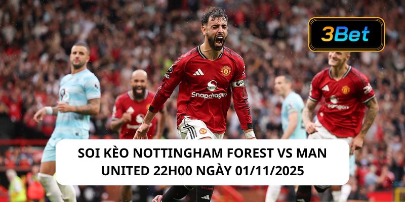Soi kèo Nottingham Forest vs Man United 22h00 ngày 01/11/2025