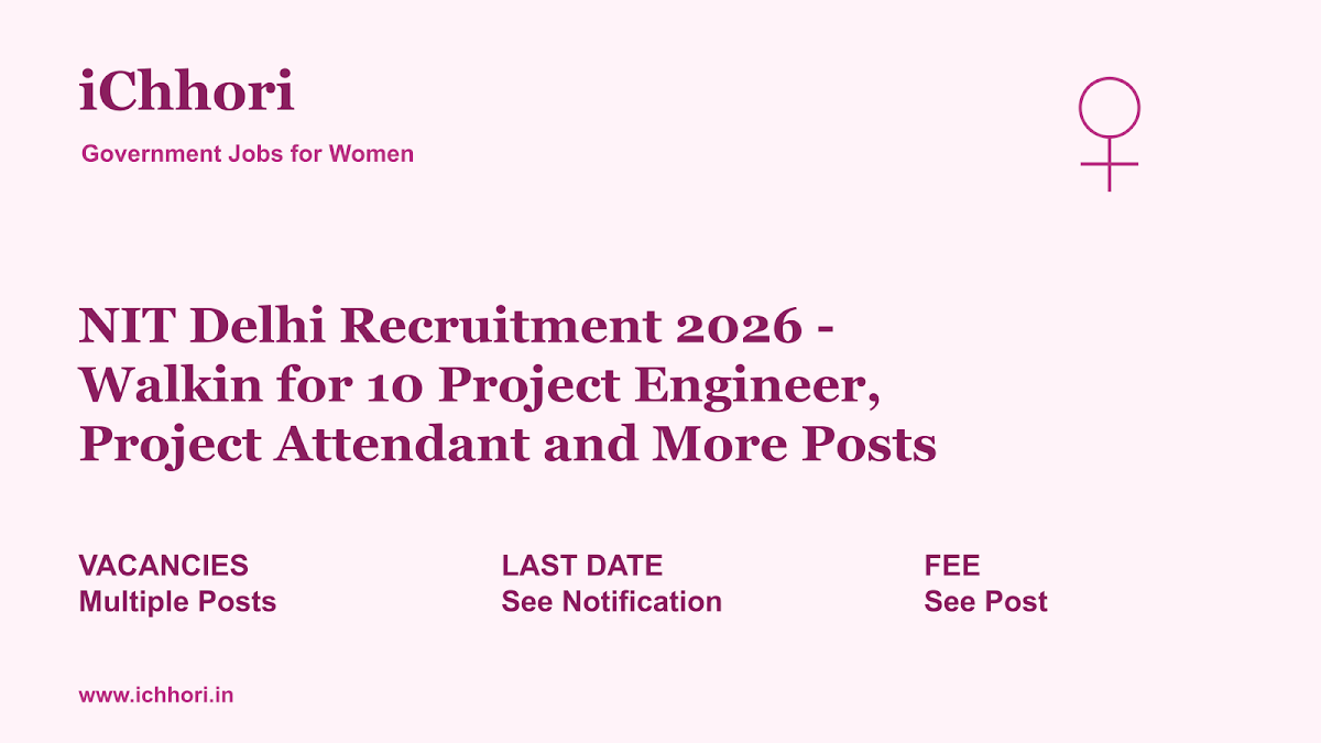 NIT Delhi Recruitment 2026 - Walkin for 10 Project Engineer, Project Attendant and More Posts - iChhori