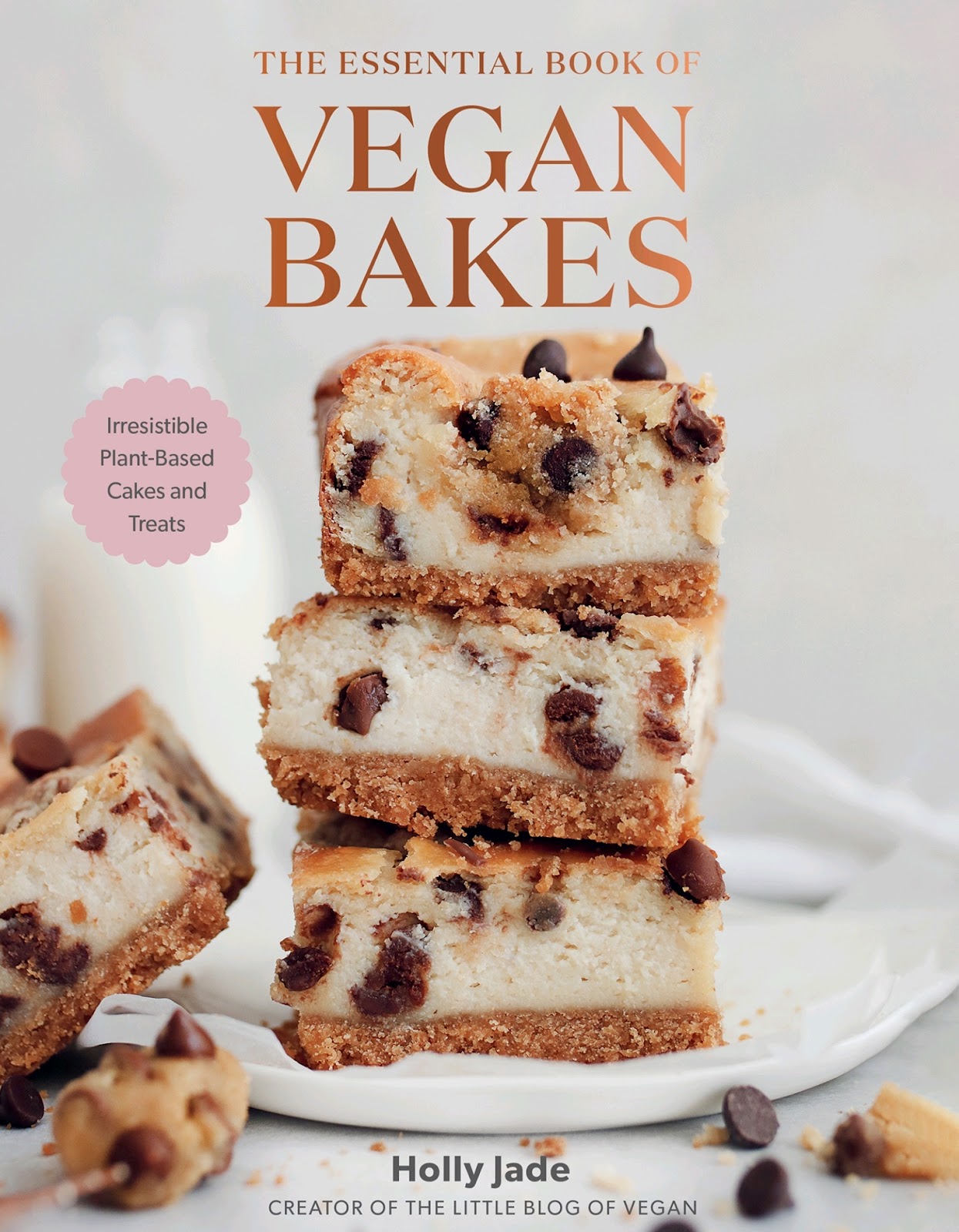 The Essential Book of Vegan Bakes: Irresistible *Plant-Based Cakes and Treats *