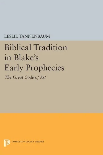 Biblical Tradition in Blake's Early Prophecies- The Great Code of Art