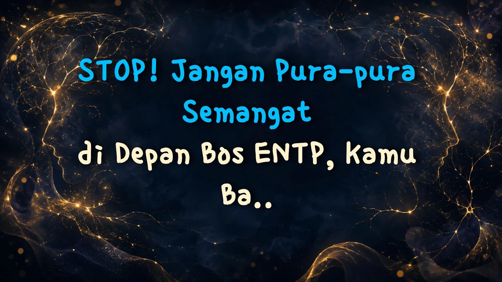 STOP! Jangan Pura-pura Semangat di Depan Bos ENTP, Kamu Bakal Kena Mental!