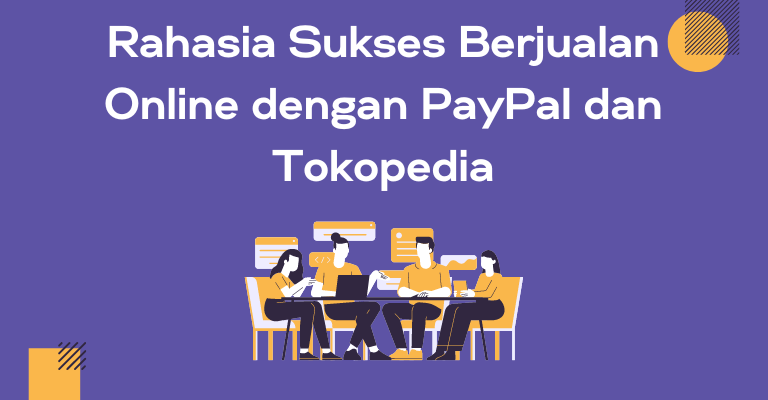Rahasia Sukses Berjualan Online dengan PayPal dan Tokopedia