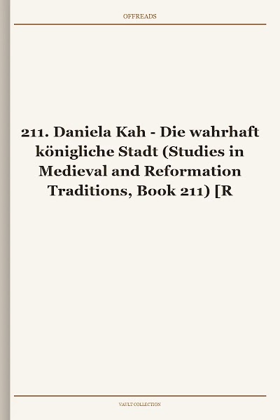 Die wahrhaft königliche Stadt (Studies in Medieval and Reformation Traditions, Book 211) [Retail WM]