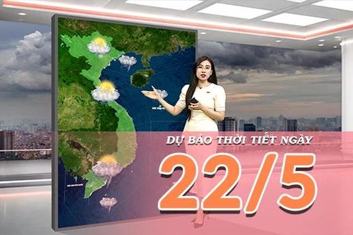 [Video] Dự báo thời tiết ngày 22/5/2026: Bắc Bộ và Trung Bộ bước vào đợt nắng nóng mới - Báo Nhân Dân