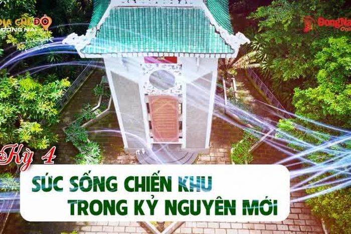 Kỷ niệm 51 năm Ngày Giải phóng miền Nam, thống nhất đất nước (30-4-1975 - 30-4-2026); Kỷ niệm 80 năm thành lập Chiến khu Đ (1946-2026) [Chuỗi video] Địa chỉ đỏ Đồng Nai: Từ 'Thành phố mới' thăm 'Chiến khu xưa' - Kỳ cuối: Sức sống chiến khu trong kỷ nguyên - Báo Đồng Nai