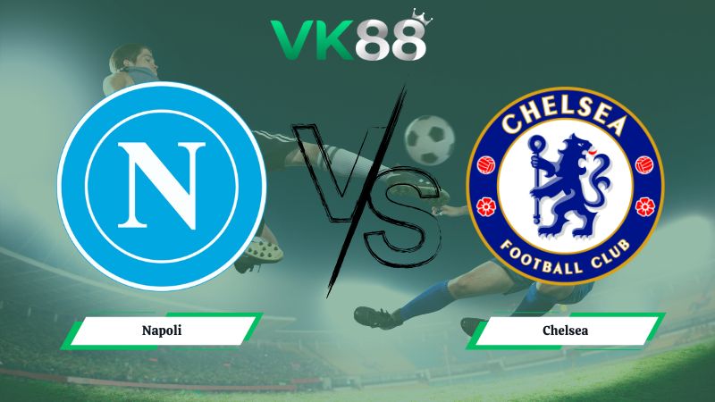 Nhận định soi kèo Napoli vs Chelsea 03h00 ngày 29/01/2026