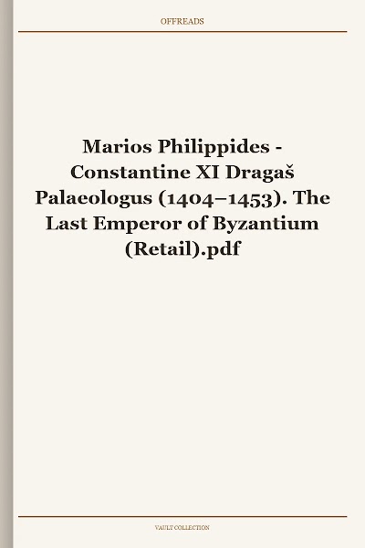 Constantine XI Dragaš Palaeologus (1404–1453). The Last Emperor of Byzantium
