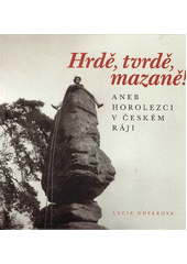 Hrdě tvrdě mazaně aneb, Horolezci v Českém ráji