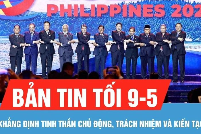 Bản tin tối 9-5: Hội nghị Cấp cao ASEAN lần thứ 48: Khẳng định tinh thần chủ động, trách nhiệm và kiến tạo; - Báo Sài Gòn Giải Phóng