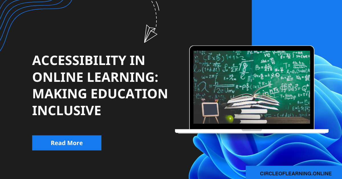 Accessibility in Online Learning: Making Education Inclusive