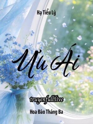Ưu Ái – Hạ Tiểu Lý