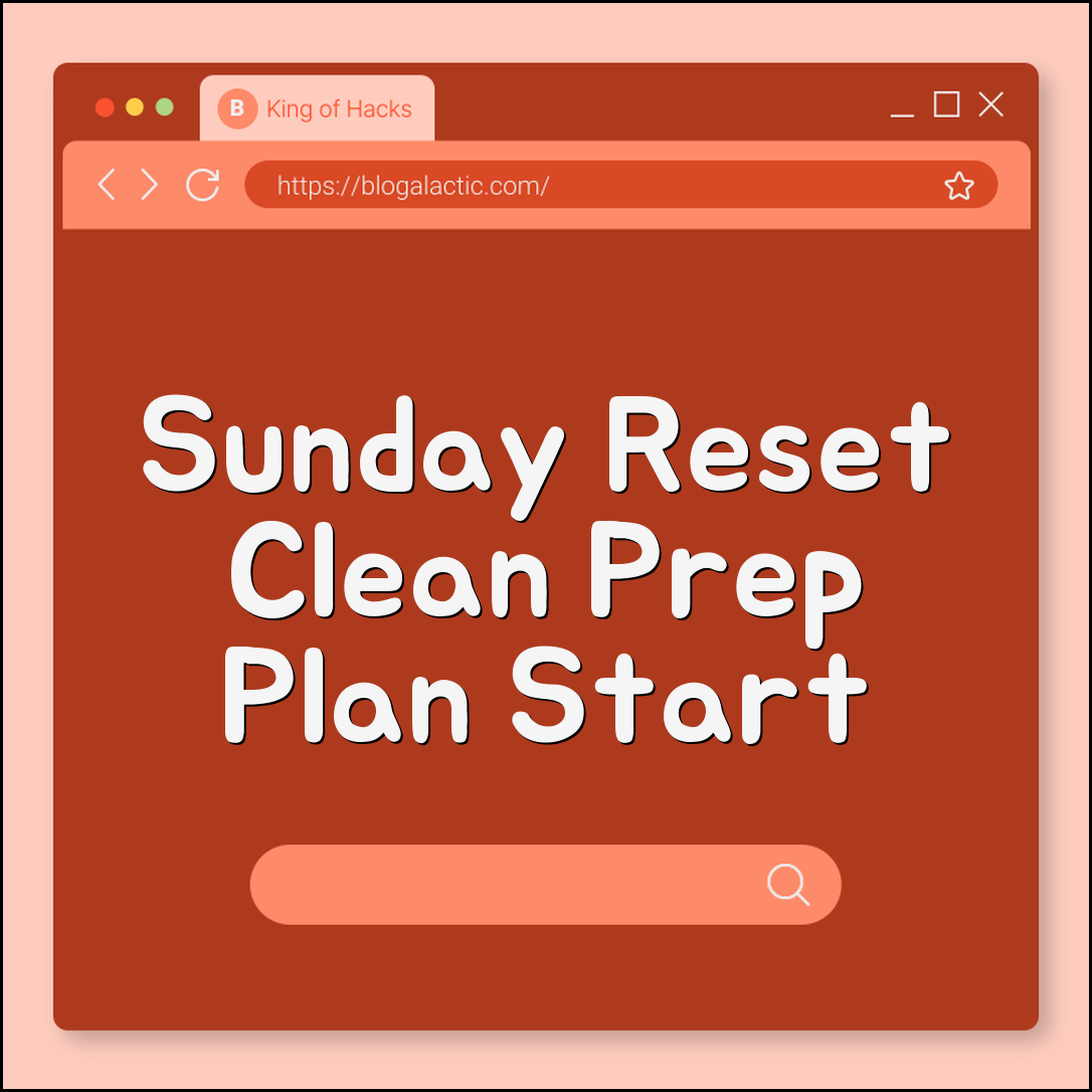 Sunday reset routine (cleaning, prepping, planning)