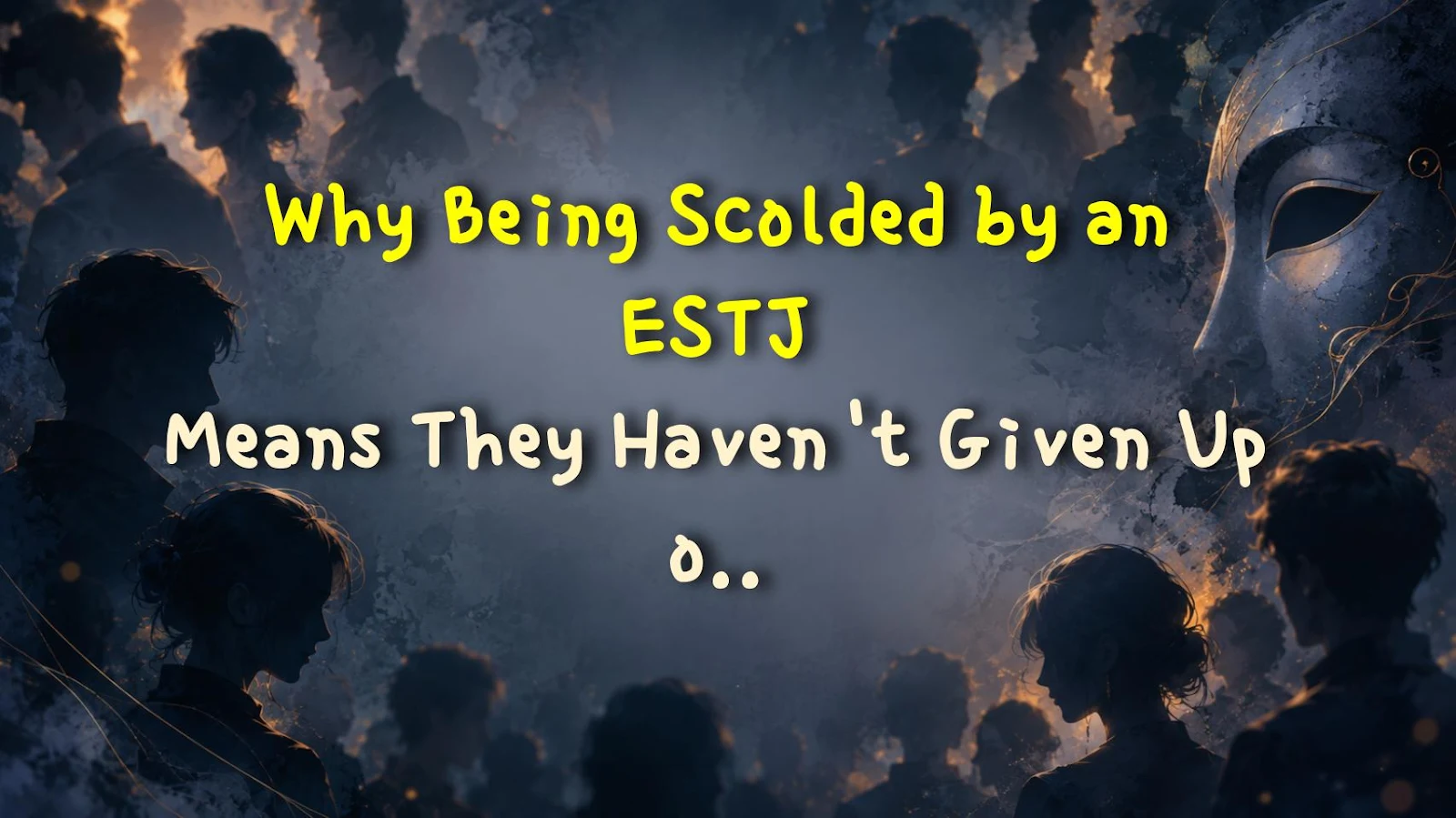 Why Being Scolded by an ESTJ Means They Haven't Given Up on You
