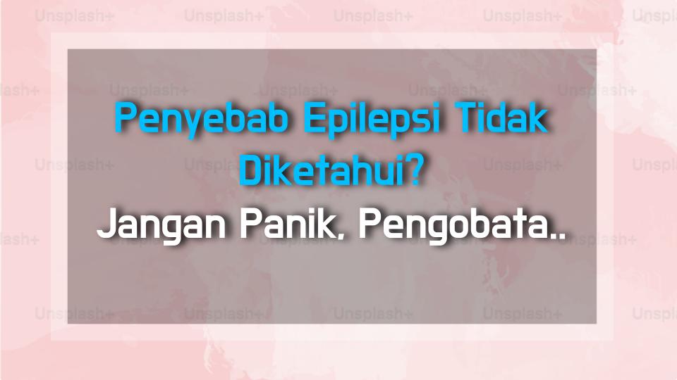Penyebab Epilepsi Tidak Diketahui? Jangan Panik, Pengobatan Itu yang Utama!
