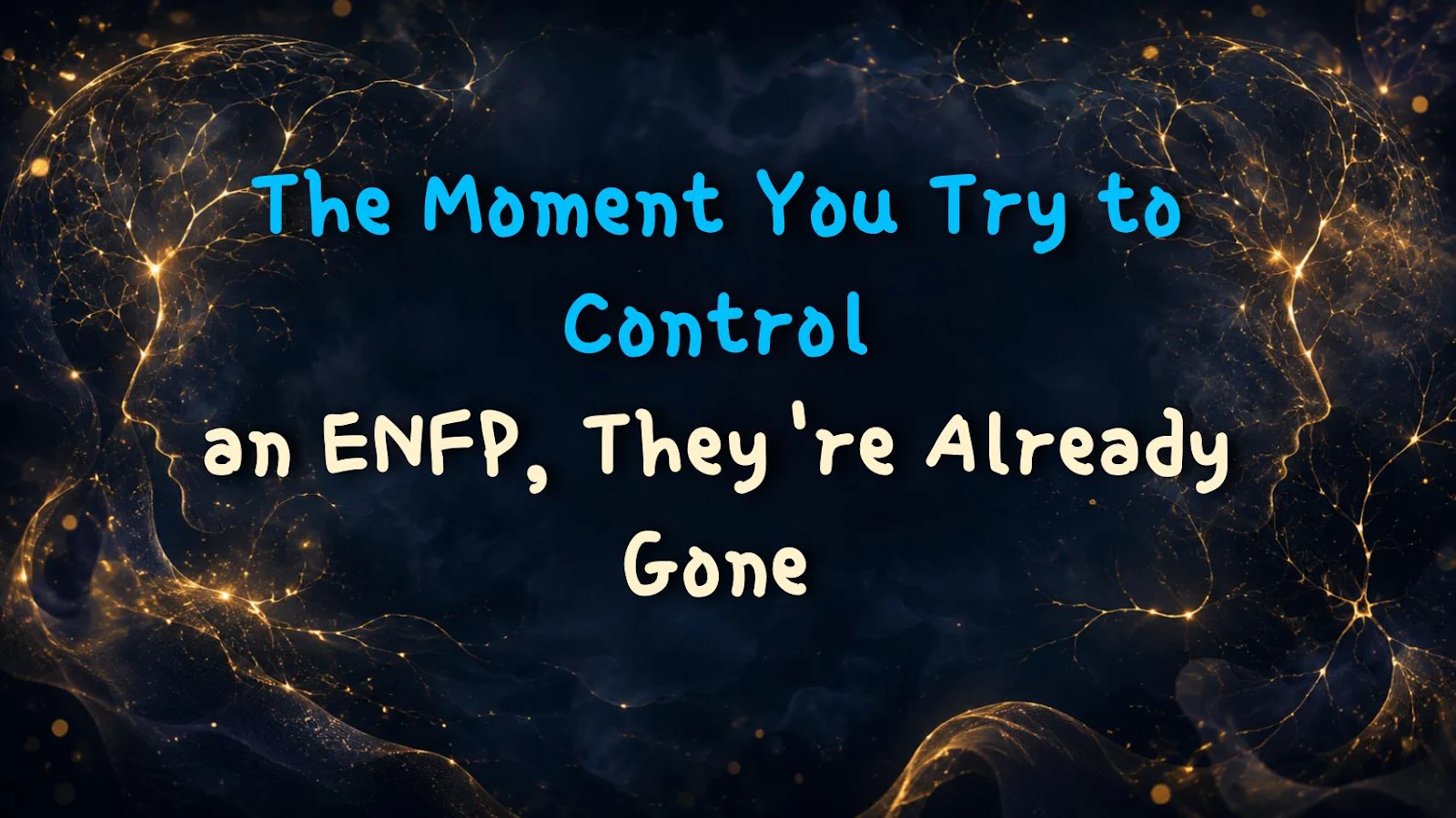 The Moment You Try to Control an ENFP, They're Already Gone