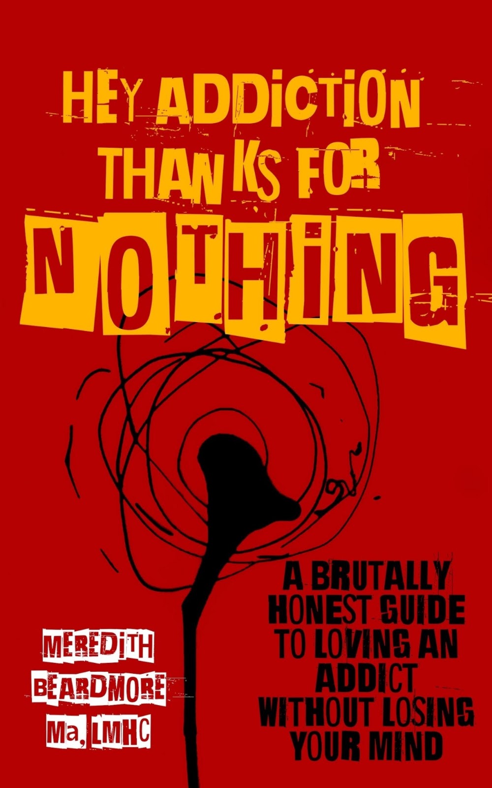 Hey Addiction, Thanks for NOTHING: A Brutally Honest Guide