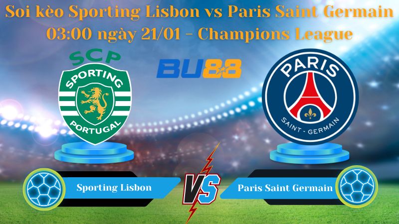 Soi kèo Sporting Lisbon vs Paris Saint Germain 03:00 ngày 21/01