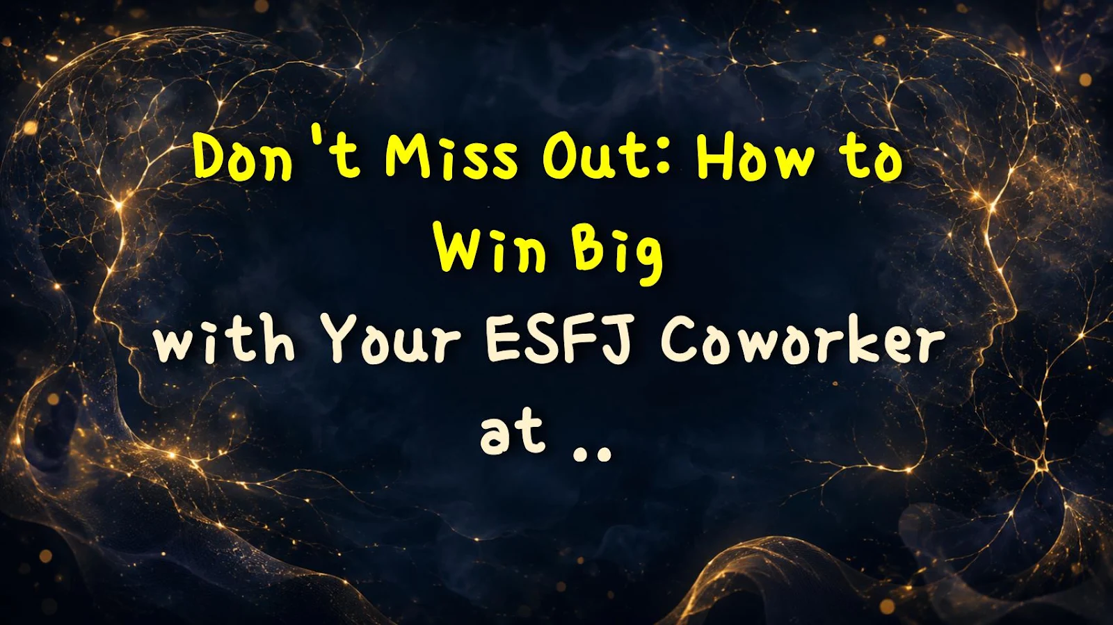 Don't Miss Out: How to Win Big with Your ESFJ Coworker at Lunch