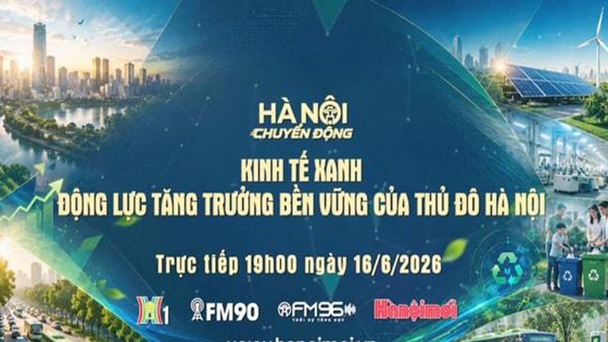 Đón xem 'Hà Nội chuyển động' ngày 16-6: Kinh tế xanh - Động lực tăng trưởng bền vững của Thủ đô Hà Nội - Báo Hà Nội Mới