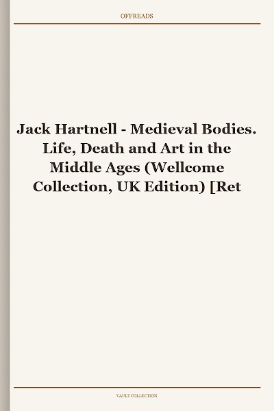 Medieval Bodies. Life, Death and Art in the Middle Ages (Wellcome Collection, UK Edition)