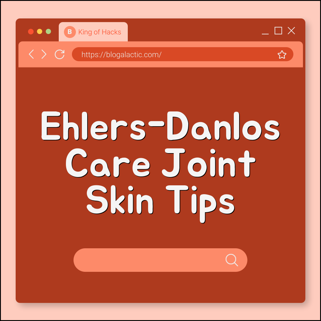 Ehlers-Danlos syndrome joint & skin care tips (mobility, hydration, exercise)