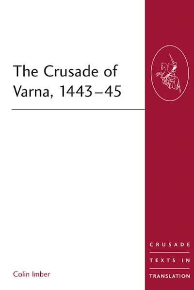 The Crusade of Varna, 1443-45 (Crusade Texts in Translation, Book 14)