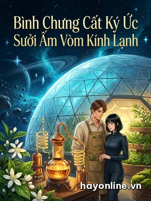 Bìa truyện Bình Chưng Cất Ký Ức Sưởi Ấm Vòm Kính Lạnh