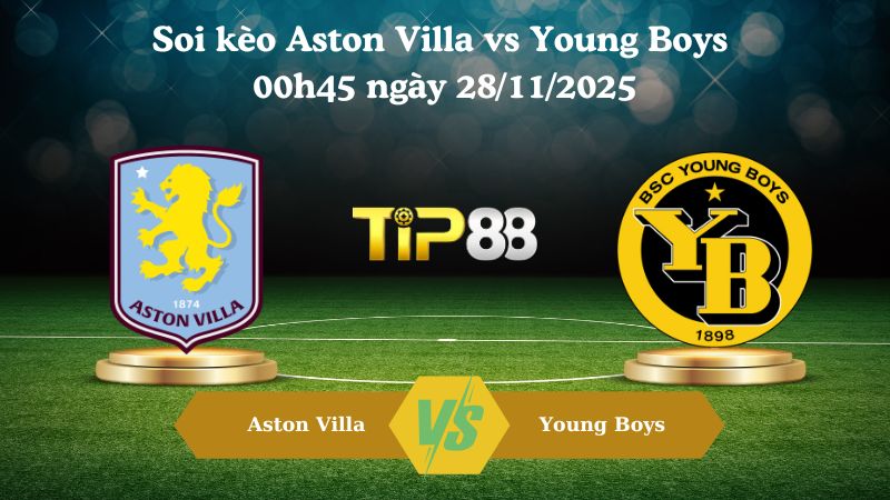 Nhận định soi kèo Aston Villa vs Young Boys 00h45 ngày 28/11/2025