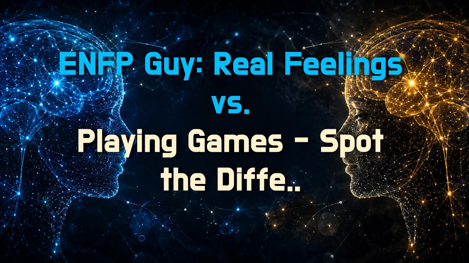 ENFP Guy: Real Feelings vs. Playing Games - Spot the Difference