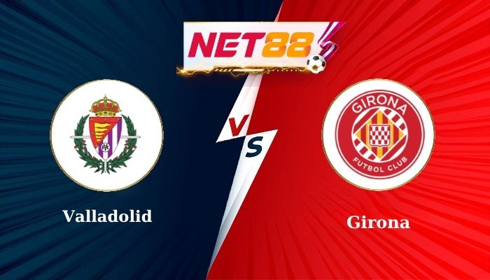 Soi Kèo Trận Đấu Valladolid vs Girona