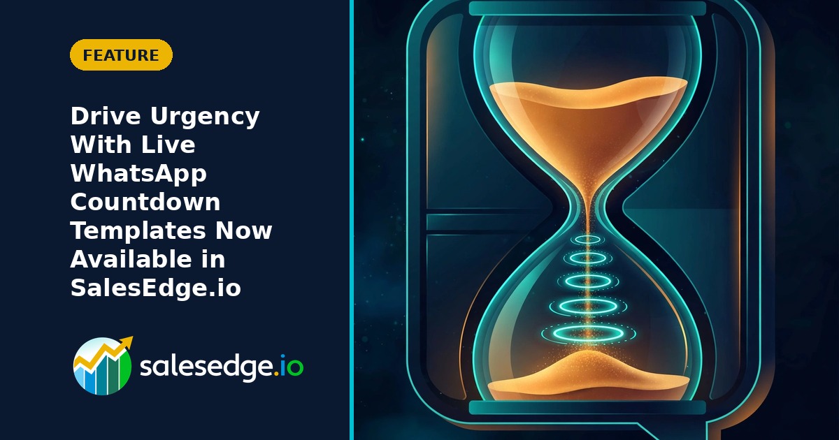 Drive Urgency With Live WhatsApp Countdown Templates Now Available in SalesEdge.io