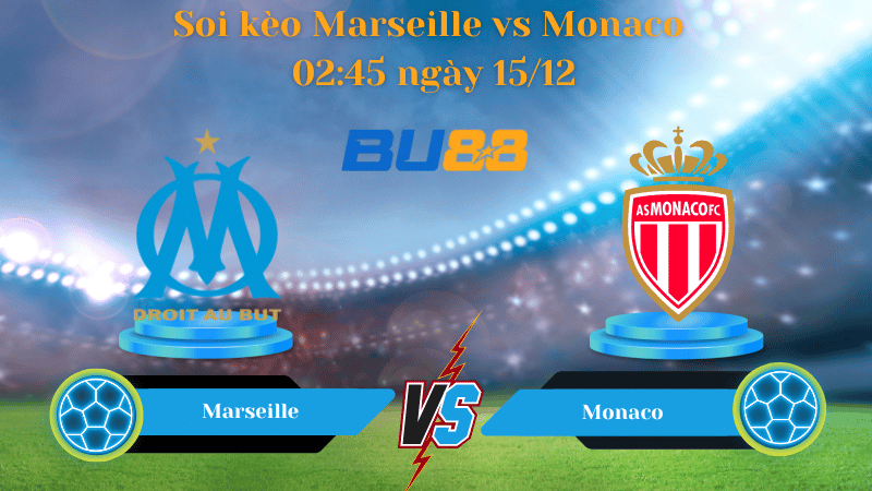 Nhận định bóng đá trận đấu Marseille - Monaco