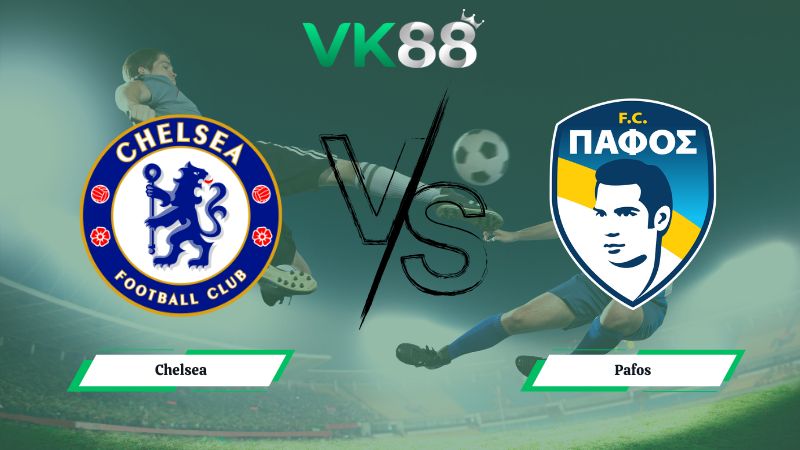 Nhận định soi kèo Chelsea vs Pafos 03h00 ngày 22/01/2026